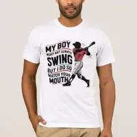 My Boy Might Not Always Swing But I Do So  T-Shirt