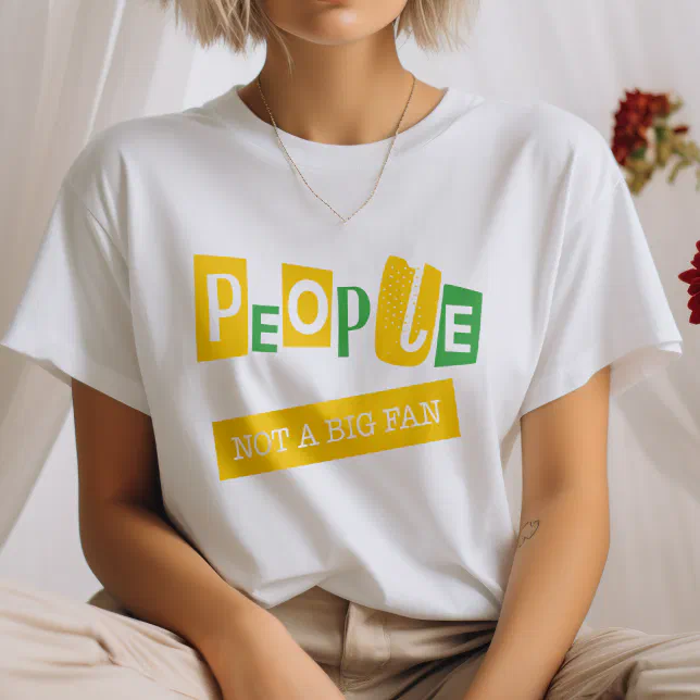 People Not a Big Fan Funny Introvert T-Shirt