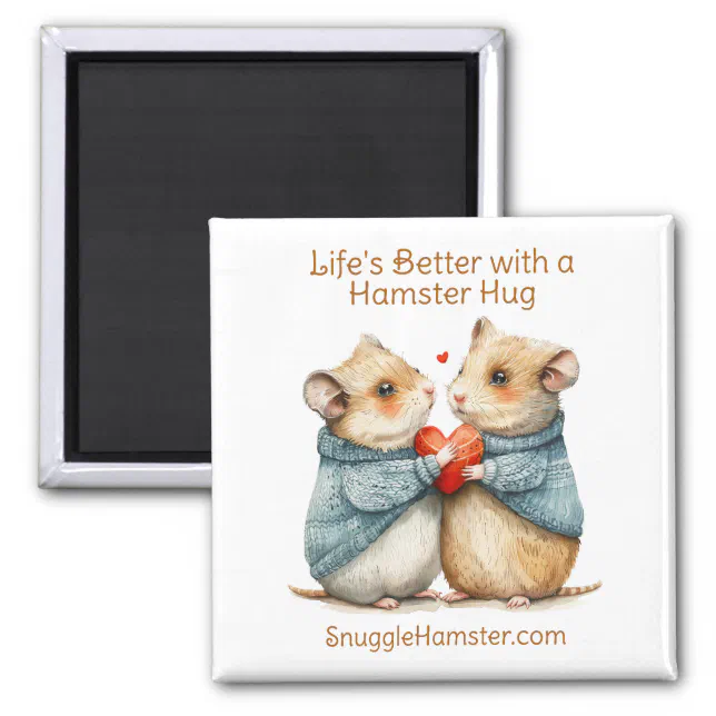 Life's Better with a Hamster Hug | SnuggleHamster  Magnet