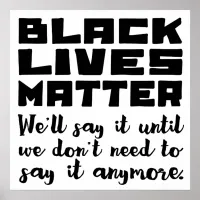 Black Lives Matter, Don't Stop Saying It Poster