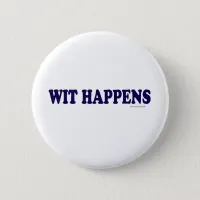 Wit Happens Pinback Button