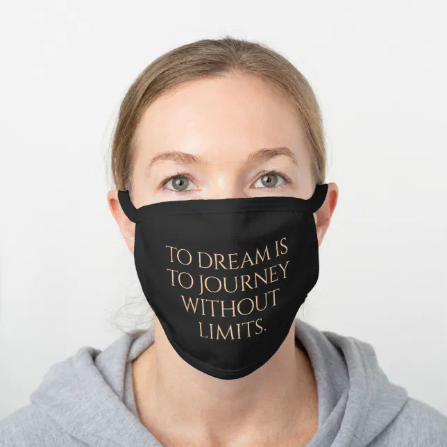 Inspirational To Dream is to Journey Without Limit Black Cotton Face Mask