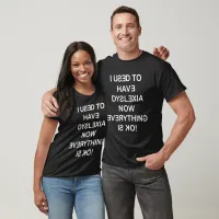 I Used To Have Dyslexia White Text Unisex T-Shirt