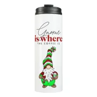 Gnome is Where the Coffee is | Cute Christmas Thermal Tumbler