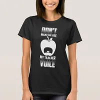 Don't Make Me Use My Teacher Voice Funny T-Shirt