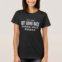 We are Not Going Back | Harris Walz 2024 T-Shirt