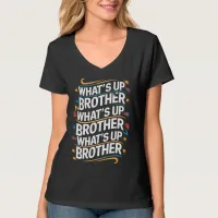 what's up brother (D) T-Shirt