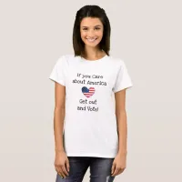 If you Care about America, Get out and Vote Shirt