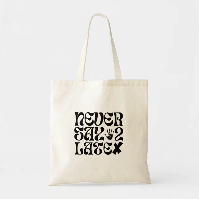 Never Say 2 Late Encouragement Phrase Tote Bag