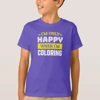 Only Happy When Coloring - Funny Coloring Fan T-Shirt