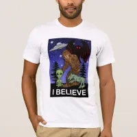 I Believe | Big Foot Alien Mothman UFO Chupacabra  T-Shirt