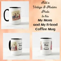 Vintage and Modern Photo | From Mom to Best Friend Mug