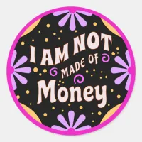 Funny Mom Sayings I am Not Made of Money Classic Round Sticker
