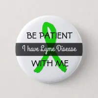 Be Patient with Me, I have Lyme Disease Button