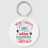 Who Needs Cupid When Everyone Loves Me, ZFJ Keychain