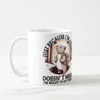 Just Because I'm Awake Doesn't Mean I'm Ready  Coffee Mug