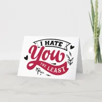 I Hate You The Least Funny Anti Valentine's Day Holiday Card