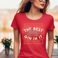 The Best Tonic has a Large Gin in It T-Shirt