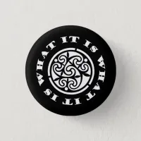 "It Is What It Is" Meme and Swirling Celtic Design Button