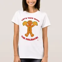 Taco Bout The Holidays Christmas Gingerbread Fun T-Shirt