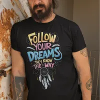 Dreams Guidance: Follow Your Dreams They Know The  T-Shirt