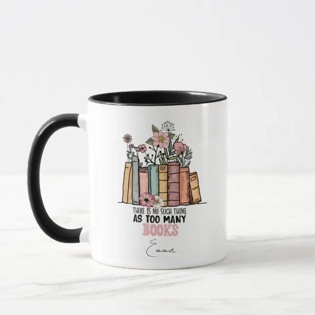 There Is No Such Thing As Too Many Books Mug