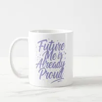 Future Me Is Already Proud - Affirmation Coffee Mug