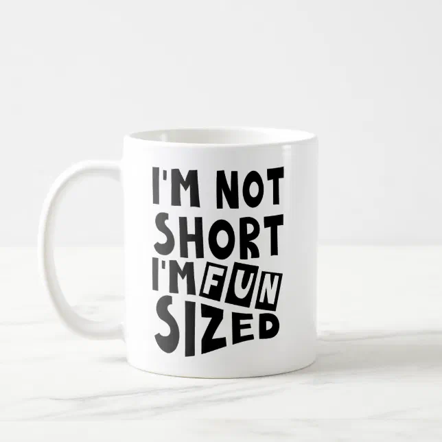 I'm not short, I'm fun size Coffee Mug