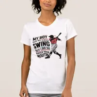 My Boy Might Not Always Swing But I Do So  T-Shirt