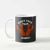 Funny Who's Your Craw Daddy Coffee Mug