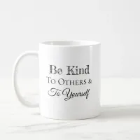 Be Kind to Others and to Yourself Coffee Mug