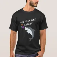 You Look Like A Snack Funny Cartoon Shark T-Shirt