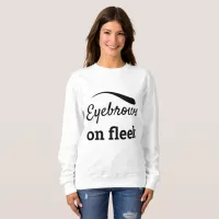 Black Eyebrows on Fleek Trendy Flawless Style Sweatshirt