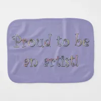 Proud to be an Artist! Baby Burp Cloth