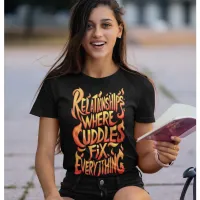 Relationships Where Cuddles Fix Everything T-Shirt