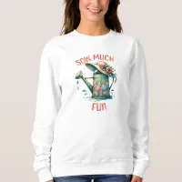 Sow Much Fun White Sweatshirt