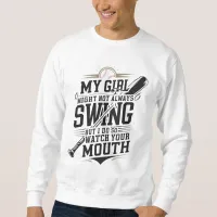 My Girl Might Not Always Swing But I Do So Sweatshirt