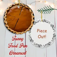 Piece Out  | Food Pun Humor Ceramic Ornament