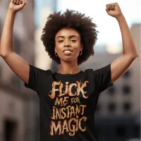 Flick Me For Instant Magic T-Shirt