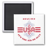 Stay fly it's the 4th of July Magnet