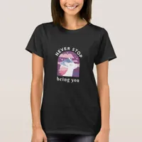 Never Stop Being You Unicorn T-Shirt