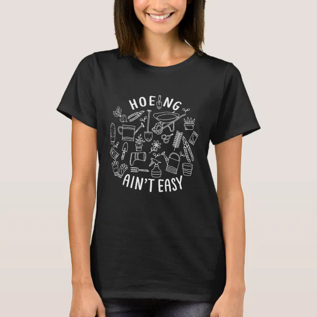 Hoeing Ain't Easy Funny Gardening Lover Botanical T-Shirt