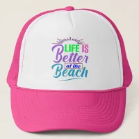 Life Is Better at the Beach Trucker Hat