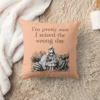 Seized the Wrong Day, Having a Bad Day Throw Pillow