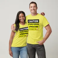 Caution Stupid Person Approaching Quote Unisex T-Shirt