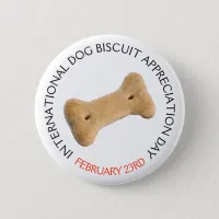 International Dog Treat Appreciation Day Feb 23rd Pinback Button