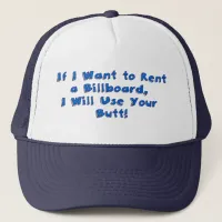 If I Want to Rent a Billboard Trucker Hat