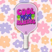 Cool Mom Always Happy Mother's Day | Pickleball Paddle