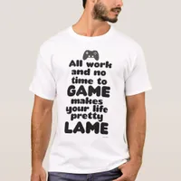 All Work No Time To Video Game Slogan T-Shirt