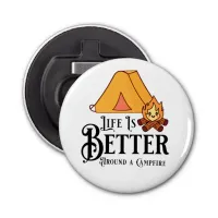 Life is Better Around a Campfire Bottle Opener
